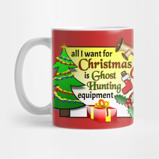 All I Want For Christmas Is Ghost Hunting Equipment Mug